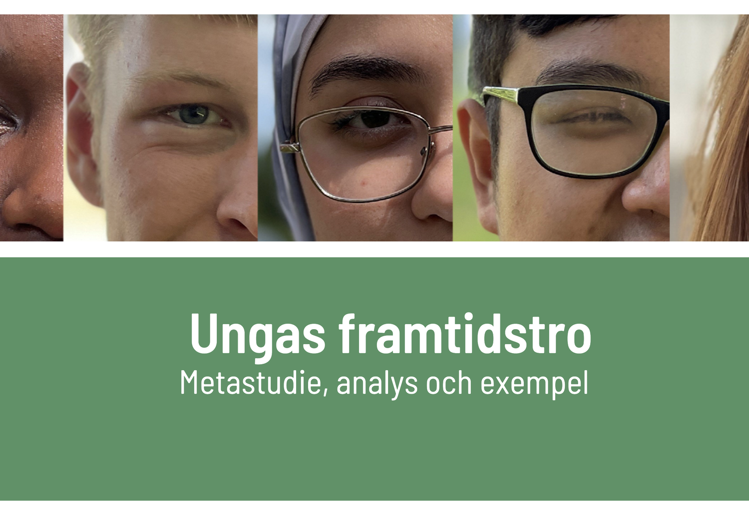  Ett collage med närbilder av ögon från flera unga personer med olika utseenden ovanför en grön yta med vit texten ”Ungas framtidstro – Metastudie, analys och exempel"